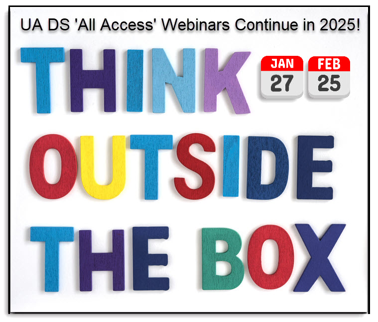 White Shadow Box with bright, colorful letters spelling 'think outside the box' invites viewers to attend UA DS All Access Training Webinars on Jan 27 and Feb 25, 2025. 