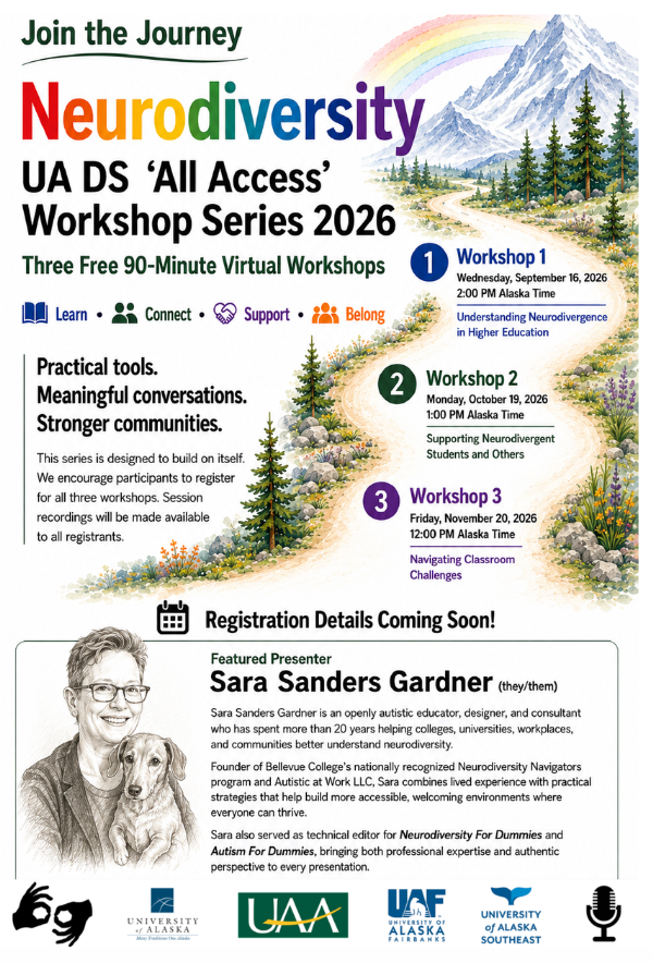Save the Date flyer promoting the free Fall 2026 UA DS 'All Access' Neurodiversity Workshop Series, featuring three free 90-minute virtual workshops. An Alaska-inspired mountain landscape and winding path symbolize the three-workshop journey. Workshops are scheduled for Wednesday, September 16, 2026, at 2:00 p.m. Alaska Time; Monday, October 19, 2026, at 1:00 p.m. Alaska Time; and Friday, November 20, 2026, at 12:00 p.m. Alaska Time. The flyer features presenter Sara Sanders Gardner (they/them) with their dachshund. Additional workshop information, registration details, and registration links are coming soon.